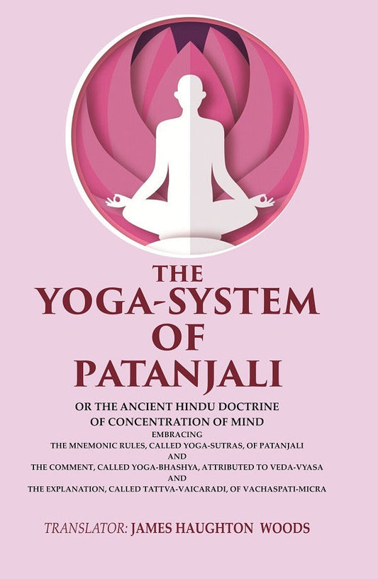The Yoga-System Of Patanjali: Or The Ancient Hindu Doctrine Of Concentration Of Mind Embracing The Mnemonic - Gyan Books - Paperback