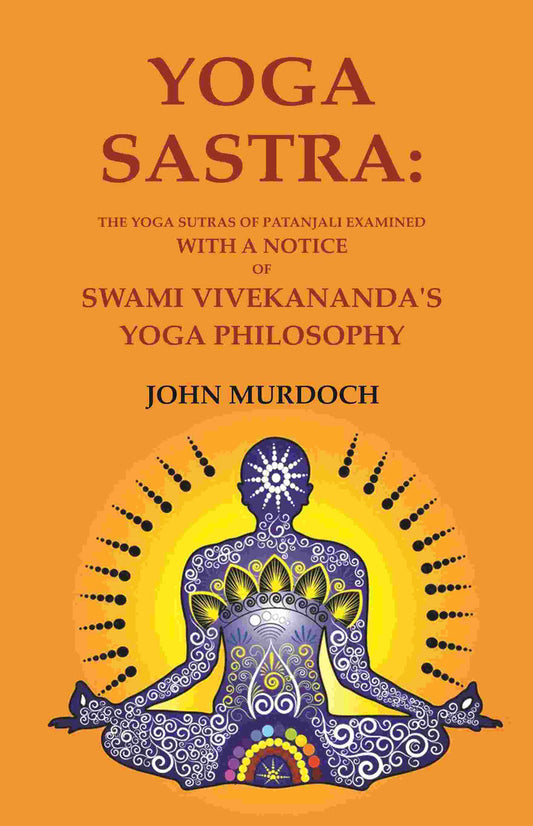 Yoga Sastra: The Yoga Sutras of Patanjali Examined with A notice of Swami Vivekananda's Yoga Philosophy - Gyan Books - Paperback