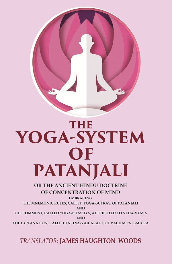 The Yoga-System Of Patanjali: Or The Ancient Hindu Doctrine Of Concentration Of Mind Embracing The Mnemonic - Gyan Books - Paperback