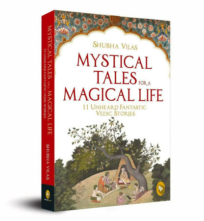 Mystical Tales For A Magical Life: 11 Unheard Fantastic Vedic Stories By Shubha Vilas - Paperback